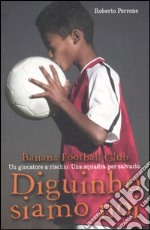 Diguinho siamo noi. Banana Football Club libro