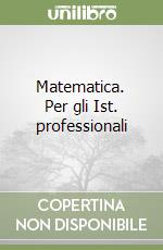 Matematica. Per gli Ist. professionali libro