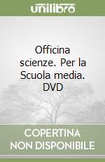 Officina scienze. Per la Scuola media. DVD libro