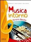 Musica intorno. Tomo A, B e C. Con DVD. Per le Scuole superiori libro