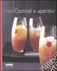 Cocktail e aperitivi. Ediz. illustrata