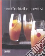 Cocktail e aperitivi. Ediz. illustrata libro