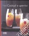 Cocktail e aperitivi. Ediz. illustrata libro