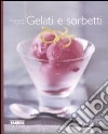 Gelati e sorbetti. Ediz. illustrata libro