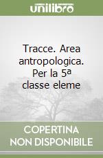 Tracce. Area antropologica. Per la 5ª classe eleme libro