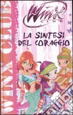 La sintesi del coraggio. Winx Club. Ediz. illustra libro