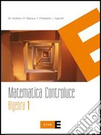 Matematica controluce. Algebra. Per le Scuole superiori (1) libro