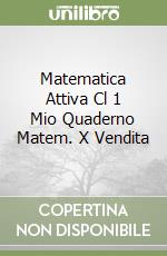 Matematica Attiva Cl 1 Mio Quaderno Matem. X Vendita libro