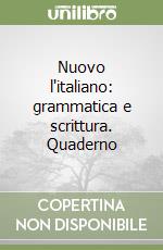 Nuovo l'italiano: grammatica e scrittura. Quaderno libro