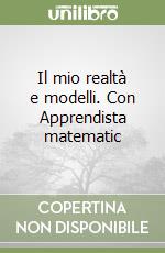 Il mio realtà e modelli. Con Apprendista matematic libro