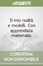 Il mio realtà e modelli. Con apprendista matematic libro
