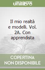 Il mio realtà e modelli. Vol. 2A. Con apprendista  libro