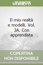 Il mio realtà e modelli. Vol. 3A. Con apprendista  libro