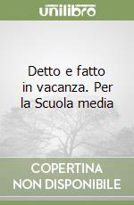 Detto e fatto in vacanza. Per la Scuola media libro