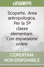 Scoperte. Area antropologica. Per la 5ª classe elementare. Con espansione online libro