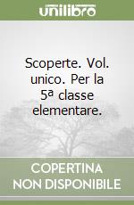 Scoperte. Vol. unico. Per la 5ª classe elementare. libro