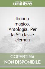 Binario magico. Antologia. Per la 5ª classe elemen libro