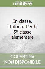 In classe. Italiano. Per la 5ª classe elementare libro