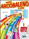 Nuovo arcobaleno in classe. Per la 1ª classe eleme libro