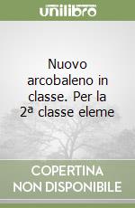 Nuovo arcobaleno in classe. Per la 2ª classe eleme libro