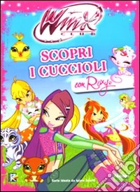 Scopri i cuccioli con Roxy. Winx Club libro