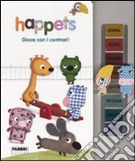 Gioca con i contrari! Happets. Ediz. illustrata