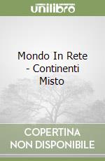 Mondo In Rete - Continenti Misto libro