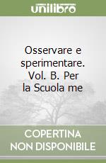 OSSERVARE E SPERIMENTARE B la terra i viventi e l ambiente libro usato