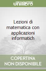 Lezioni di matematica con applicazioni informatich libro