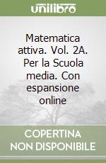 Matematica attiva. Vol. 2A. Per la Scuola media. Con espansione online libro