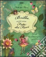 Le fate dei fiori. Brilla come una fata dei fiori. Ediz. illustrata libro