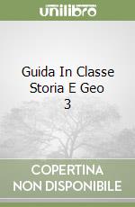 Guida In Classe Storia E Geo 3 libro