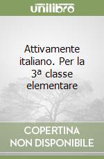 Attivamente italiano. Per la 3ª classe elementare libro