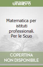 Matematica per istituti professionali. Per le Scuo