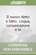 Il nuovo detto e fatto. Lingua, comunicazione e te