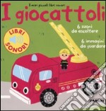 I giocattoli. I miei piccoli libri sonori. Ediz. illustrata libro