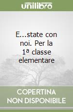 E...state con noi. Per la 1ª classe elementare libro