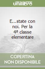 E...state con noi. Per la 4ª classe elementare libro