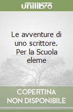 Le avventure di uno scrittore. Per la Scuola eleme libro