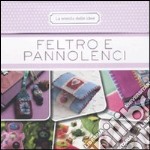 Feltro e pannolenci. 50 schede illustrate libro