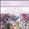 Feltro e pannolenci. 50 schede illustrate libro