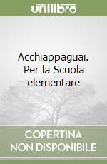 Acchiappaguai. Per la Scuola elementare libro