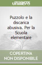 Puzzolo e la discarica abusiva. Per la Scuola elementare libro