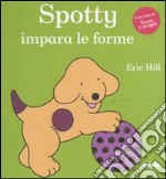 Spotty impara le forme. Ediz. illustrata libro