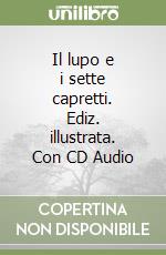 Il lupo e i sette capretti. Ediz. illustrata. Con CD Audio