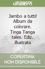 Jambo a tutti! Album da colorare. Tinga Tanga tales. Ediz. illustrata libro