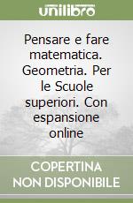 Pensare e fare matematica. Geometria. Per le Scuole superiori. Con espansione online libro