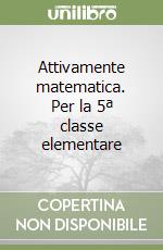 Attivamente matematica. Per la 5ª classe elementare