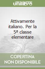 Attivamente italiano. Per la 5ª classe elementare libro