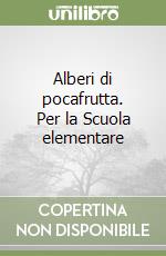 Alberi di pocafrutta. Per la Scuola elementare